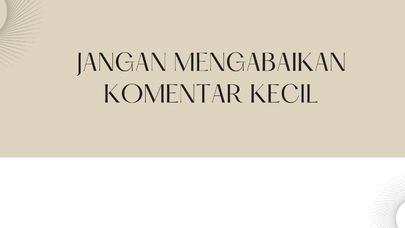 Jangan Mengabaikan Komentar Kecil